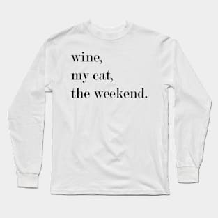 Wine, My Cat, The Weekend. Long Sleeve T-Shirt